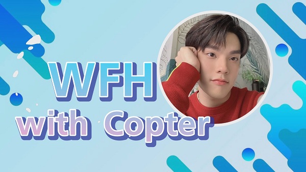 คอปเตอร์ชิลล์ทำงานที่บ้าน WFH with Copter  (มีคลิป)